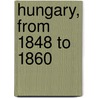 Hungary, From 1848 To 1860 by Bertalan Szemere
