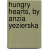Hungry Hearts, By Anzia Yezierska door Anzia Yezierska