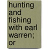 Hunting And Fishing With Earl Warren; Or door Bancroft Library Regional Office
