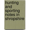 Hunting And Sporting Notes In Shropshire door Borderer