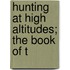 Hunting At High Altitudes; The Book Of T