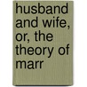 Husband And Wife, Or, The Theory Of Marr door George Zabriskie Gray