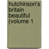 Hutchinson's Britain Beautiful (Volume 1 door Walter Hutchinson