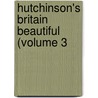Hutchinson's Britain Beautiful (Volume 3 door Walter Hutchinson
