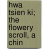 Hwa Tsien Ki; The Flowery Scroll, A Chin by Sir John Bowring