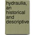 Hydraulia, An Historical And Descriptive