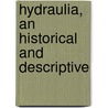 Hydraulia, An Historical And Descriptive by William Matthews