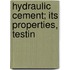 Hydraulic Cement; Its Properties, Testin