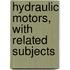 Hydraulic Motors, With Related Subjects