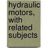 Hydraulic Motors, With Related Subjects door Dr John A. Church