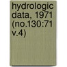 Hydrologic Data, 1971 (No.130:71 V.4) by California. Dept. Of Water Resources