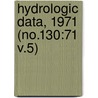 Hydrologic Data, 1971 (No.130:71 V.5) door California. Dept. Of Water Resources