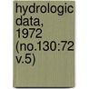 Hydrologic Data, 1972 (No.130:72 V.5) door California Dept of Water Resources