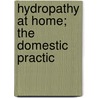 Hydropathy At Home; The Domestic Practic by Joseph Constantine