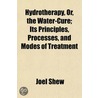 Hydrotherapy, Or, The Water-Cure; Its Pr door Joel Shew