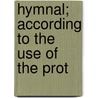 Hymnal; According To The Use Of The Prot by Episcopal Church