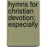 Hymns For Christian Devotion; Especially door John Greenleaf Adams