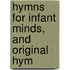 Hymns For Infant Minds, And Original Hym
