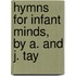 Hymns For Infant Minds, By A. And J. Tay