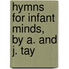 Hymns For Infant Minds, By A. And J. Tay by Ann Taylor