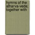 Hymns Of The Atharva-Veda; Together With