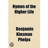 Hymns Of The Higher Life door Benjamin Kinsman Phelps