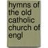 Hymns Of The Old Catholic Church Of Engl