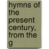 Hymns Of The Present Century, From The G