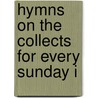 Hymns On The Collects For Every Sunday I door Caroline May