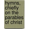 Hymns, Chiefly On The Parables Of Christ door David Everard Ford