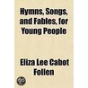 Hymns, Songs, And Fables, For Young Peop door Eliza Lee Cabot Follen
