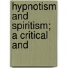 Hypnotism And Spiritism; A Critical And by Giuseppe Lapponi