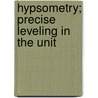 Hypsometry; Precise Leveling In The Unit by U.S. Coast and Survey