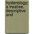 Hysterology; A Treatise, Descriptive And