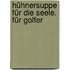 Hühnersuppe für die Seele. Für Golfer