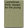 I Sometimes Think; Essays For The Young by Stephen Laget