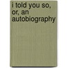 I Told You So, Or, An Autobiography door Mrs.T. Narcisse Doutney