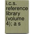 I.C.S. Reference Library (Volume 4); A S