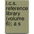 I.C.S. Reference Library (Volume 6); A S