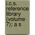 I.C.S. Reference Library (Volume 7); A S