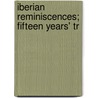 Iberian Reminiscences; Fifteen Years' Tr by Antonio Carlos Napoleone Gallenga