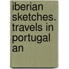 Iberian Sketches. Travels In Portugal An door Jane Leck