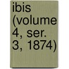 Ibis (Volume 4, Ser. 3, 1874) door British Ornithologists' Union