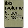Ibis (Volume 5, Ser. 3, 1875) door British Ornithologists' Union