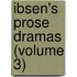 Ibsen's Prose Dramas (Volume 3)