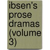 Ibsen's Prose Dramas (Volume 3) by Henrik Johan Ibsen