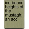 Ice-Bound Heights Of The Mustagh; An Acc door Fanny Bullock Workman