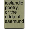 Icelandic Poetry, Or The Edda Of Saemund door Amos Simon Cottle
