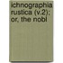 Ichnographia Rustica (V.2); Or, The Nobl