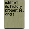 Ichthyol, Its History, Properties, And T door Merck Co